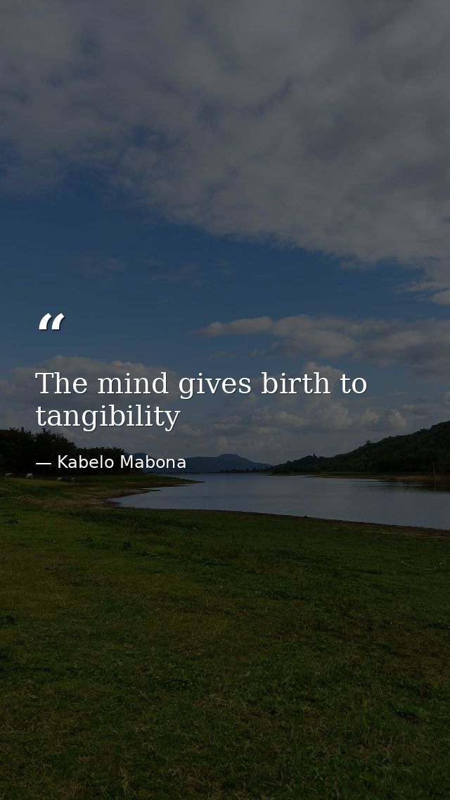 The mind gives birth to tangibility — Kabelo Mabona