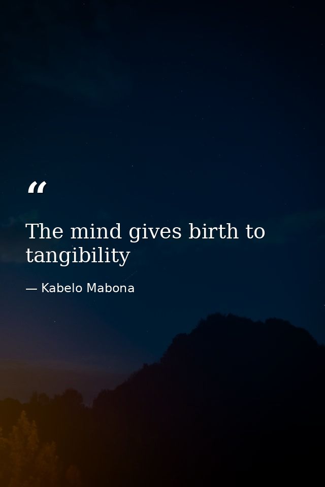 The mind gives birth to tangibility — Kabelo Mabona