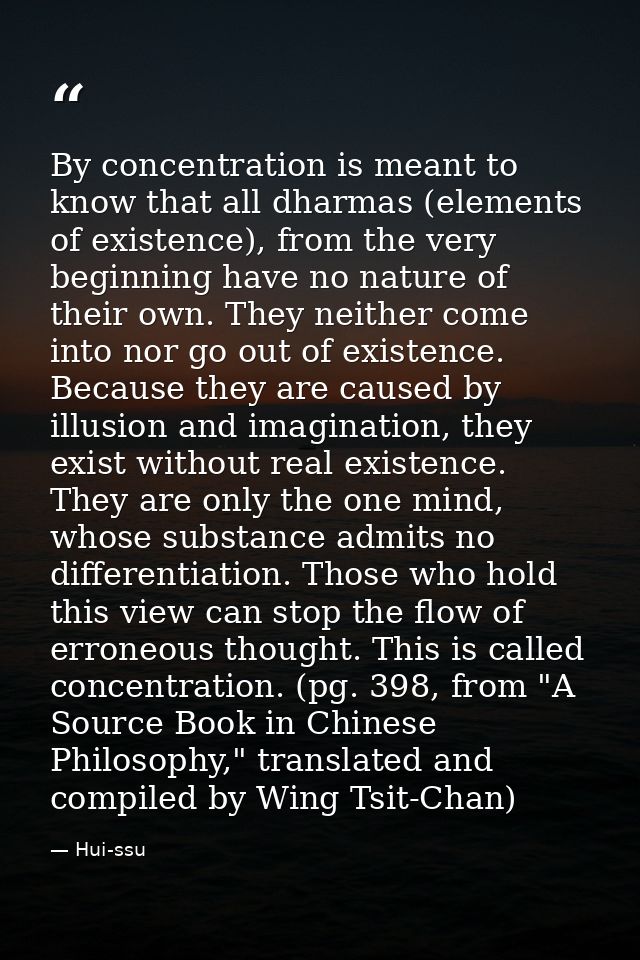 By concentration is meant to know that all dharmas (elements of existence), from the very beginning have no nature of th — Hui-ssu