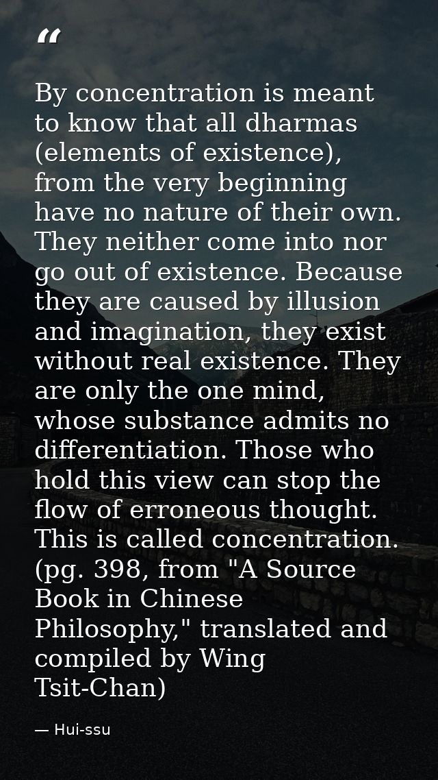By concentration is meant to know that all dharmas (elements of existence), from the very beginning have no nature of th — Hui-ssu