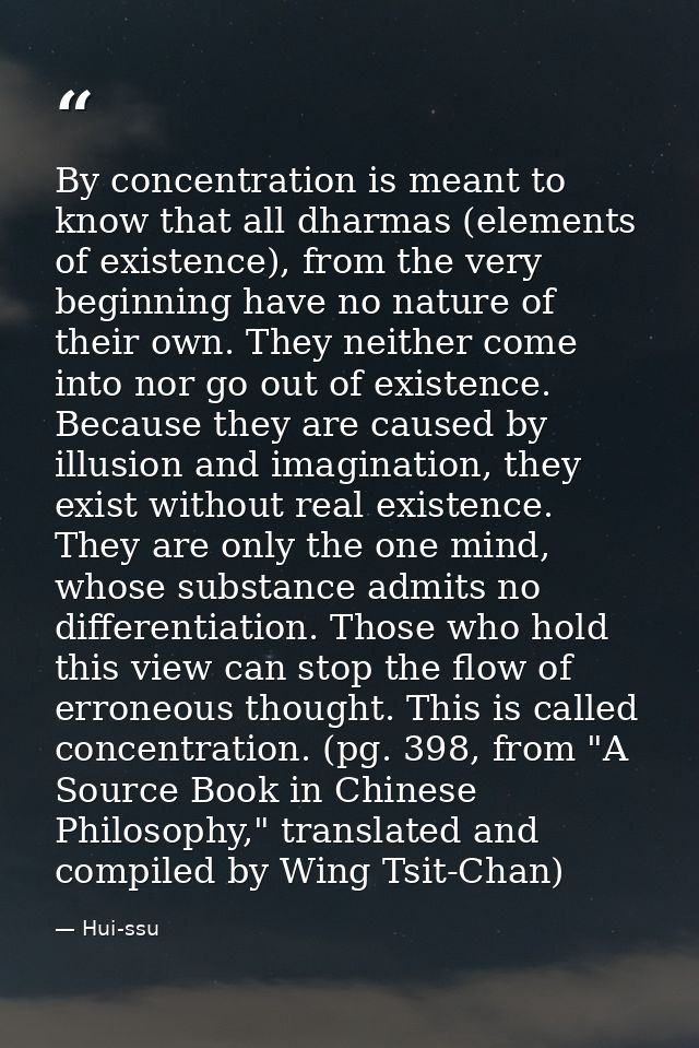 By concentration is meant to know that all dharmas (elements of existence), from the very beginning have no nature of th — Hui-ssu