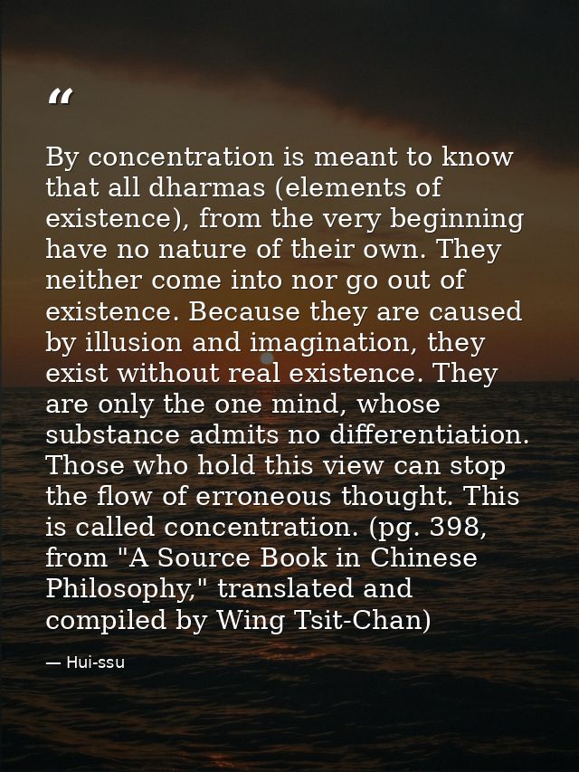 By concentration is meant to know that all dharmas (elements of existence), from the very beginning have no nature of th — Hui-ssu