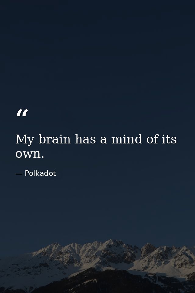 My brain has a mind of its own. — Polkadot