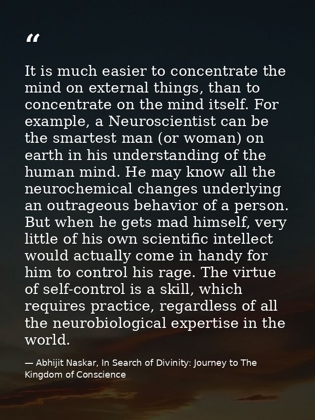 It is much easier to concentrate the mind on external things, than to concentrate on the mind itself. For example, a Neu — Abhijit Naskar, In Search of Divinity: Journey to The Kingdom of Conscience