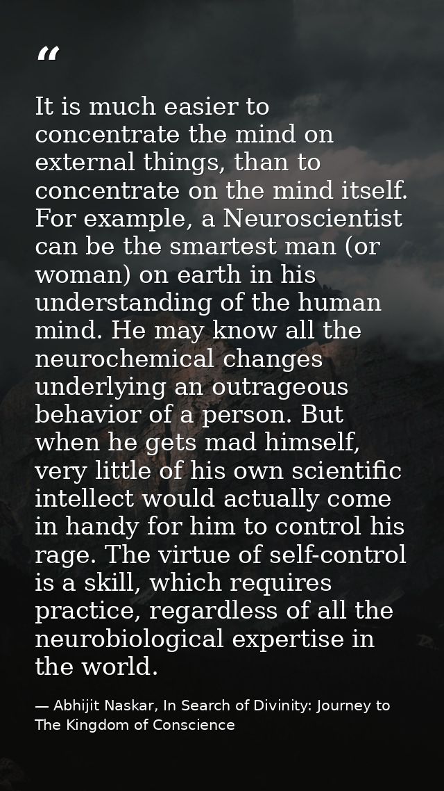 It is much easier to concentrate the mind on external things, than to concentrate on the mind itself. For example, a Neu — Abhijit Naskar, In Search of Divinity: Journey to The Kingdom of Conscience
