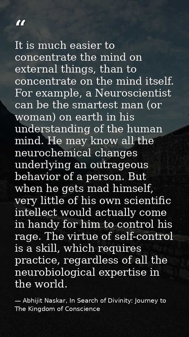 It is much easier to concentrate the mind on external things, than to concentrate on the mind itself. For example, a Neu — Abhijit Naskar, In Search of Divinity: Journey to The Kingdom of Conscience