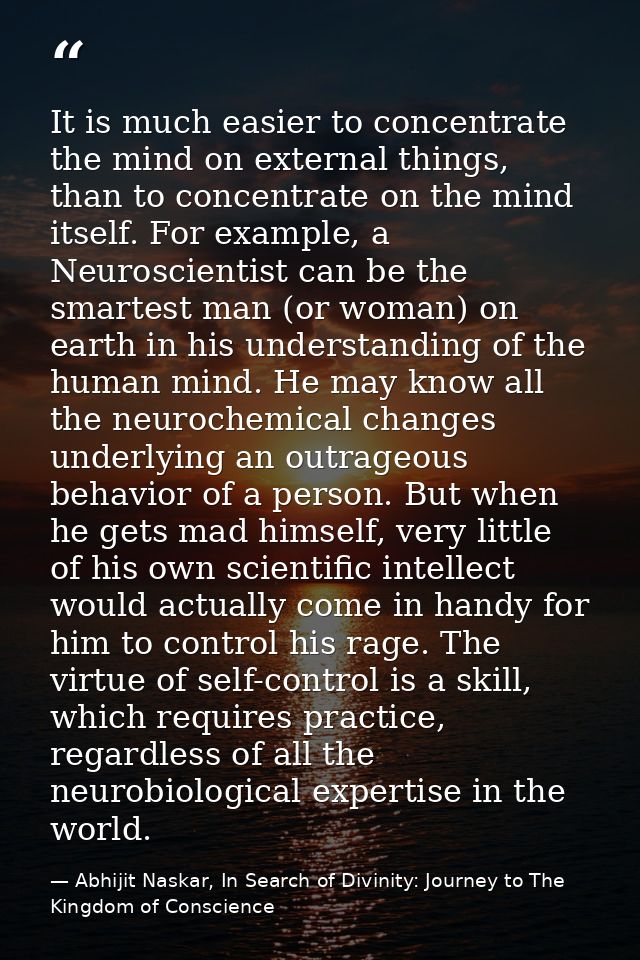 It is much easier to concentrate the mind on external things, than to concentrate on the mind itself. For example, a Neu — Abhijit Naskar, In Search of Divinity: Journey to The Kingdom of Conscience