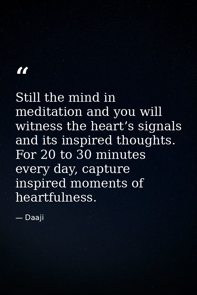 Still the mind in meditation and you will witness the heart’s signals and its inspired thoughts. For 20 to 30 minutes ev — Daaji