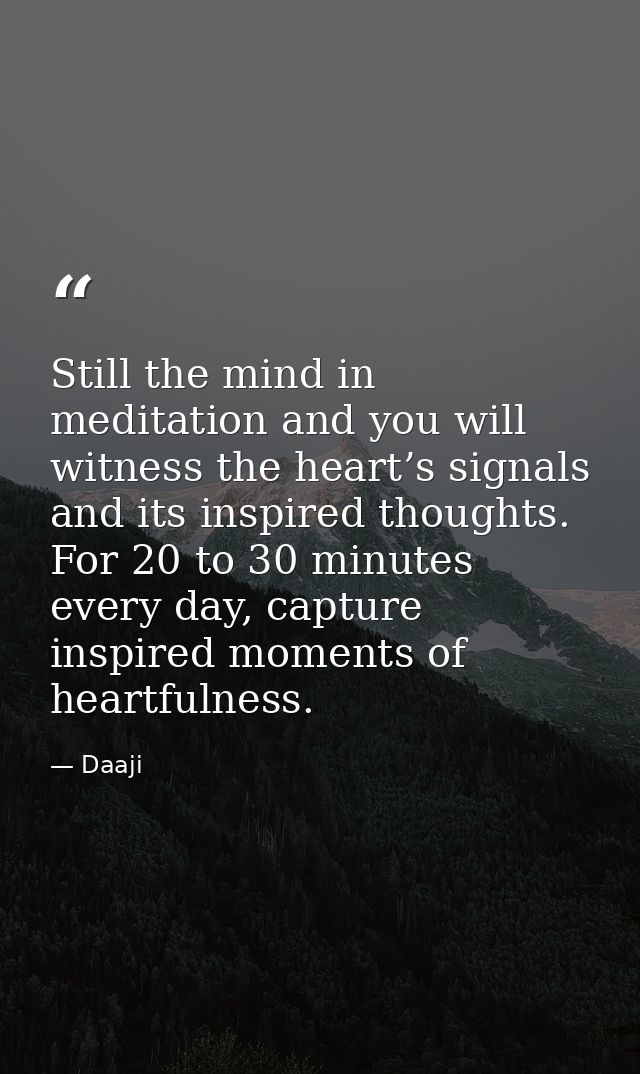 Still the mind in meditation and you will witness the heart’s signals and its inspired thoughts. For 20 to 30 minutes ev — Daaji