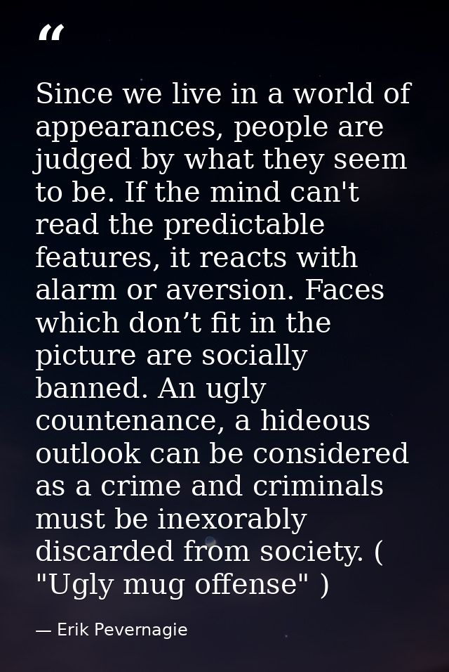 Since we live in a world of appearances, people are judged by what they seem to be. If the mind can't read the predictab — Erik Pevernagie