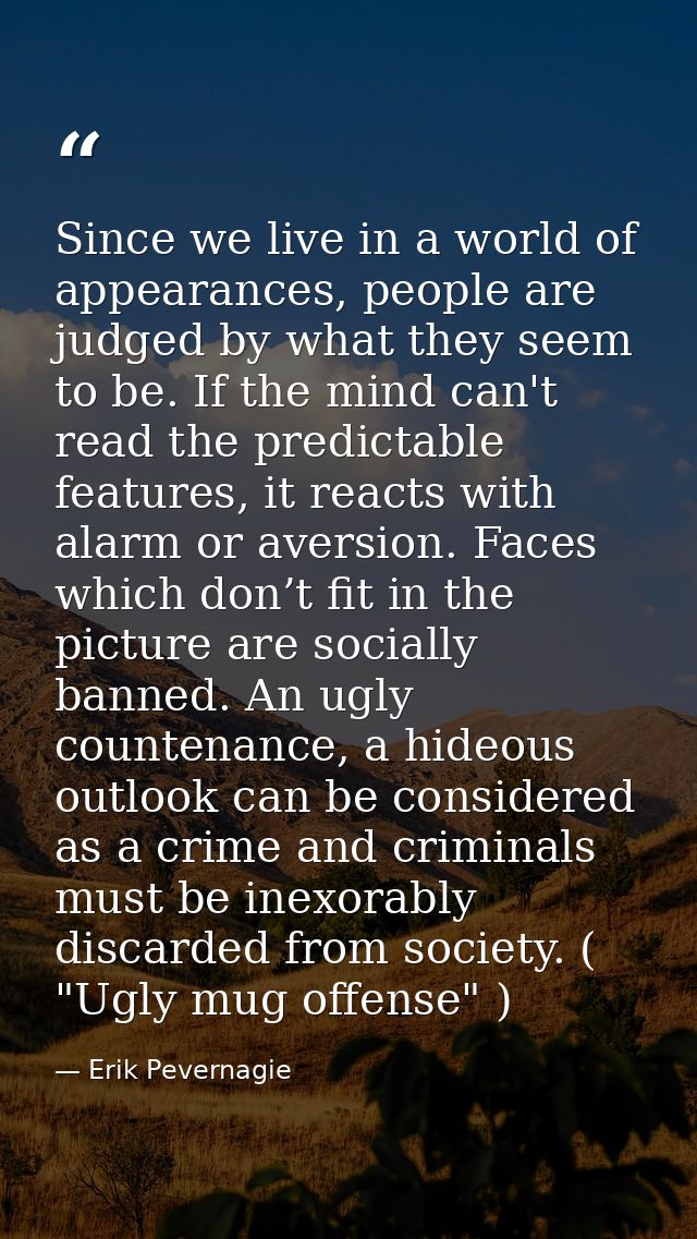 Since we live in a world of appearances, people are judged by what they seem to be. If the mind can't read the predictab — Erik Pevernagie