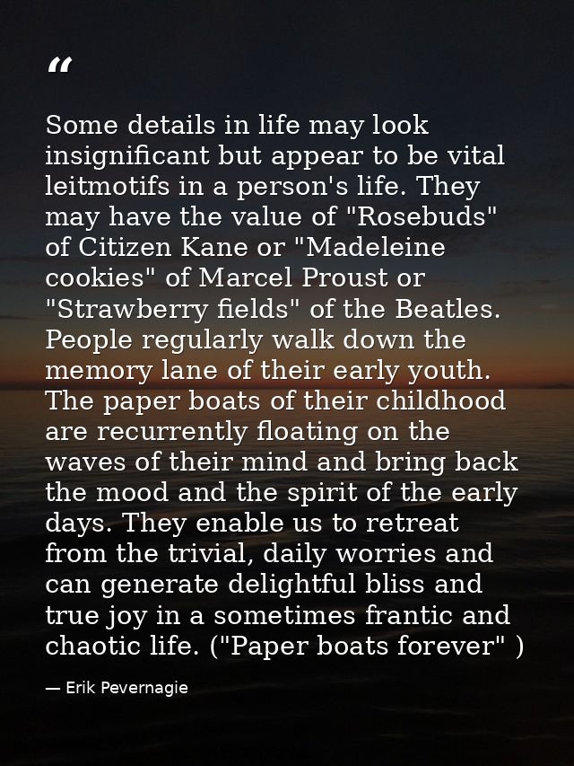 Some details in life may look insignificant but appear to be vital leitmotifs in a person's life. They may have the valu — Erik Pevernagie