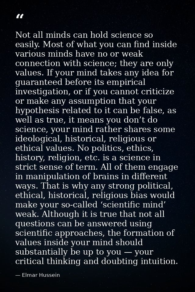 Not all minds can hold science so easily. Most of what you can find inside various minds have no or weak connection with — Elmar Hussein