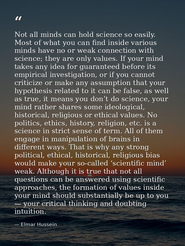 Not all minds can hold science so easily. Most of what you can find inside various minds have no or weak connection with — Elmar Hussein