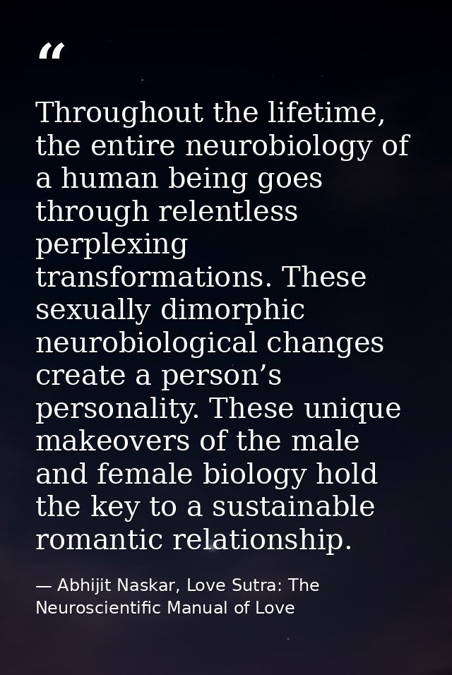Throughout the lifetime, the entire neurobiology of a human being goes through relentless perplexing transformations. Th — Abhijit Naskar, Love Sutra: The Neuroscientific Manual of Love