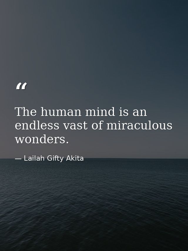The human mind is an endless vast of miraculous wonders. — Lailah Gifty Akita
