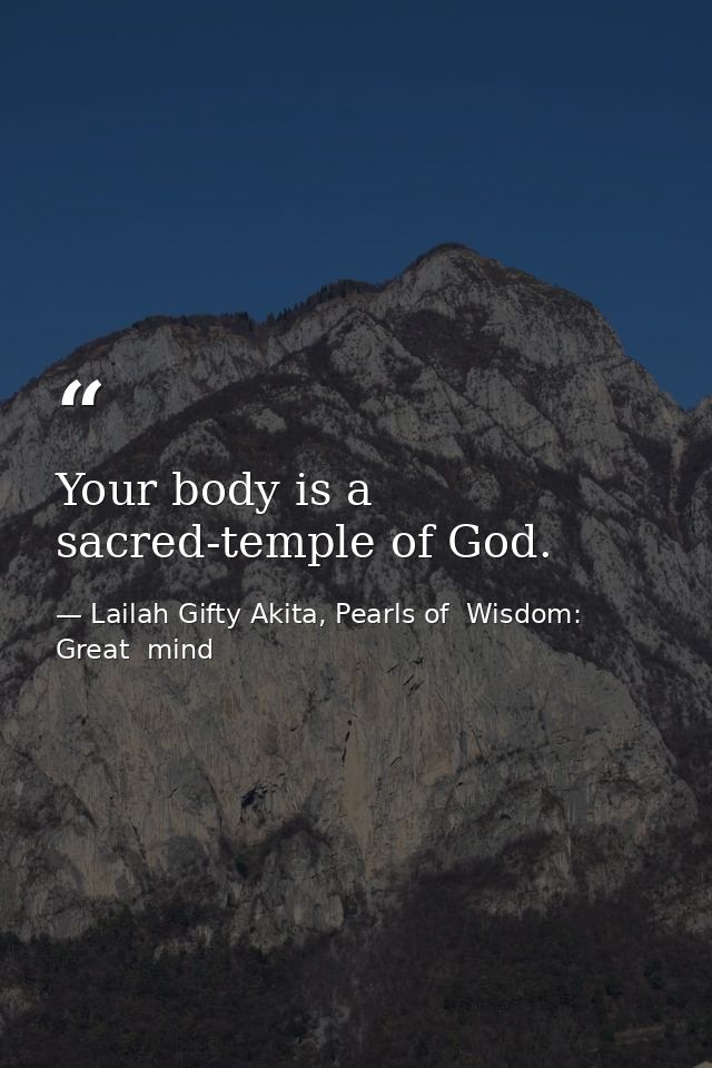 Your body is a sacred-temple of God. — Lailah Gifty Akita, Pearls of  Wisdom: Great  mind