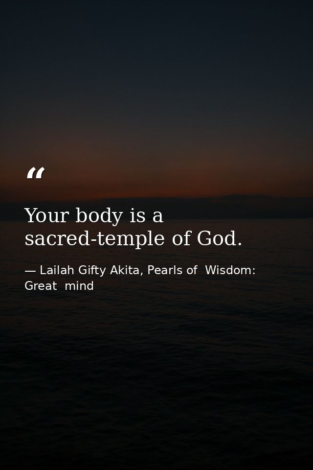 Your body is a sacred-temple of God. — Lailah Gifty Akita, Pearls of  Wisdom: Great  mind