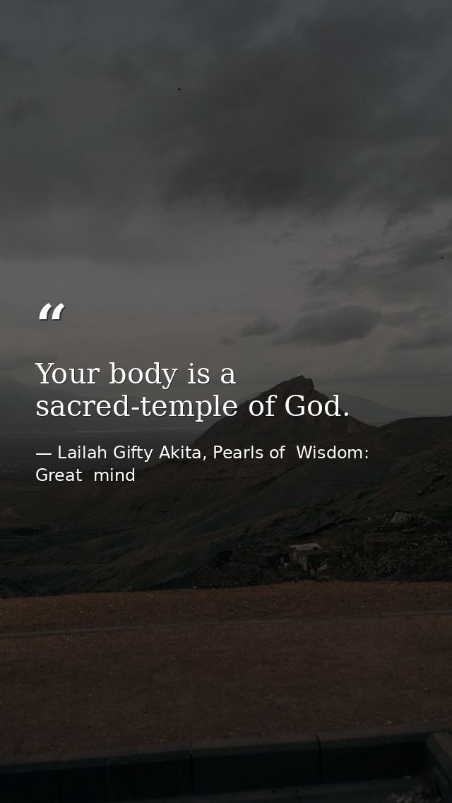 Your body is a sacred-temple of God. — Lailah Gifty Akita, Pearls of  Wisdom: Great  mind