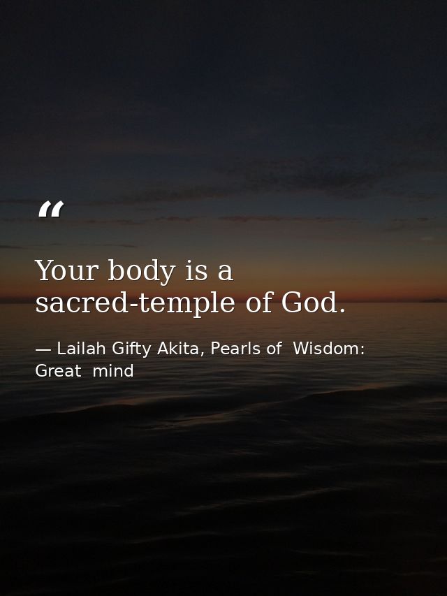 Your body is a sacred-temple of God. — Lailah Gifty Akita, Pearls of  Wisdom: Great  mind