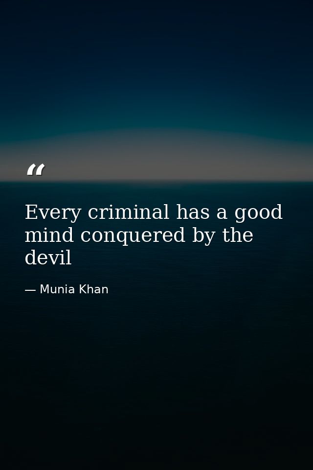 Every criminal has a good mind conquered by the devil — Munia Khan