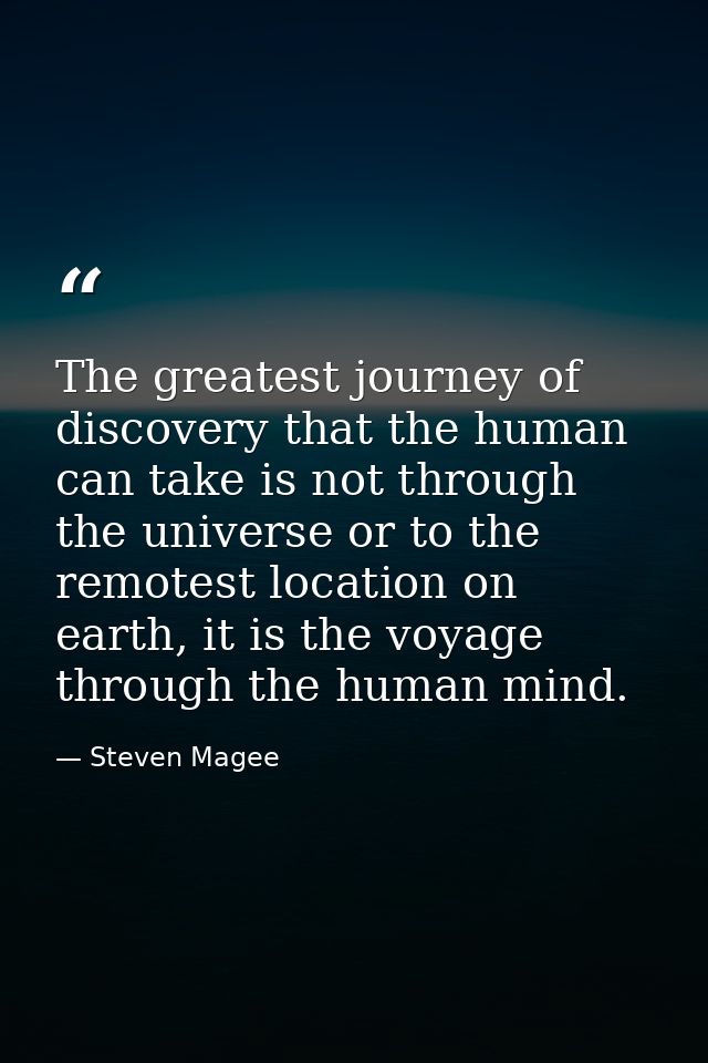 The greatest journey of discovery that the human can take is not through the universe or to the remotest location on ear — Steven Magee
