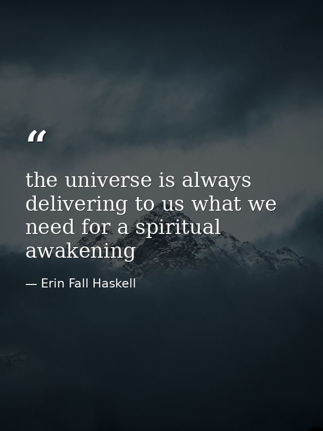 the universe is always delivering to us what we need for a spiritual awakening — Erin Fall Haskell