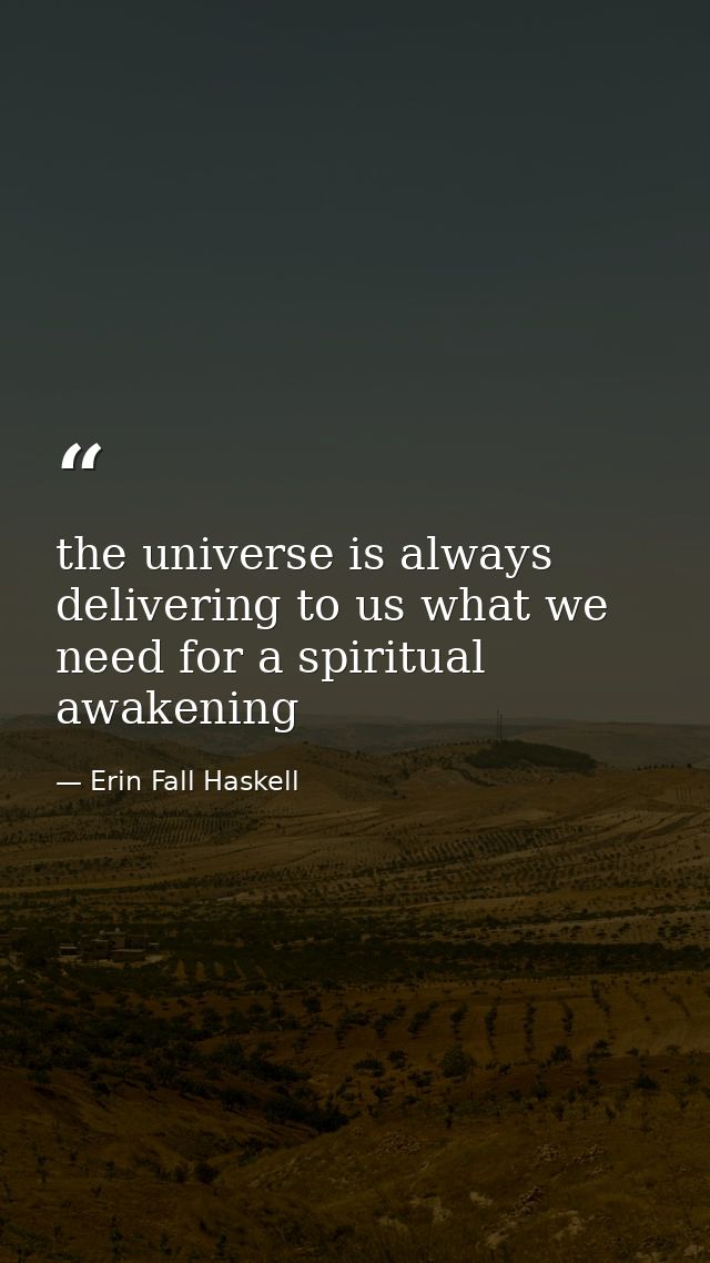 the universe is always delivering to us what we need for a spiritual awakening — Erin Fall Haskell