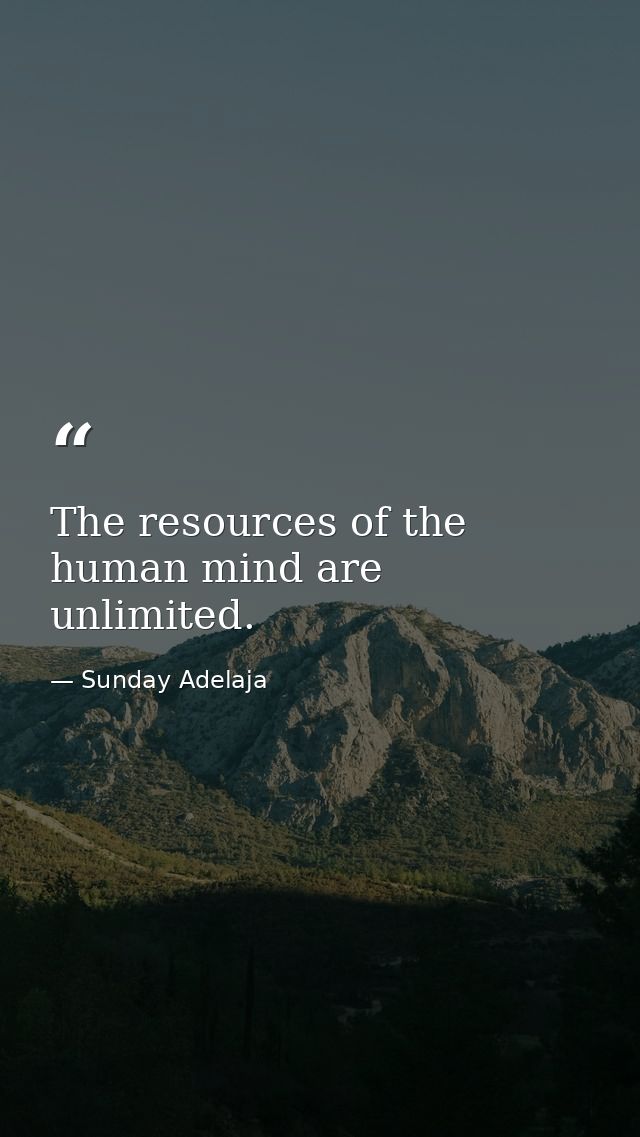The resources of the human mind are unlimited. — Sunday Adelaja