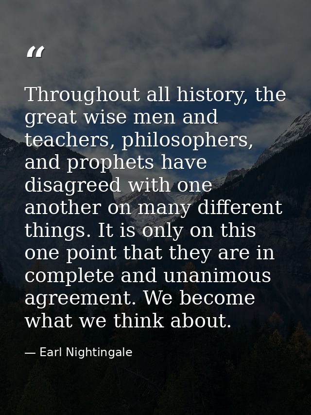 Throughout all history, the great wise men and teachers, philosophers, and prophets have disagreed with one another on m — Earl Nightingale