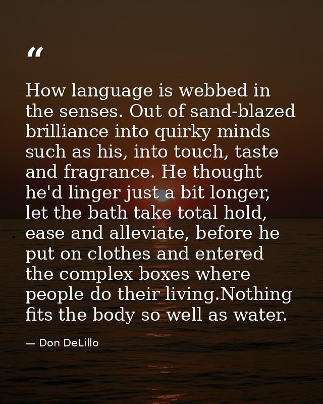 How language is webbed in the senses. Out of sand-blazed brilliance into quirky minds such as his, into touch, taste and — Don DeLillo