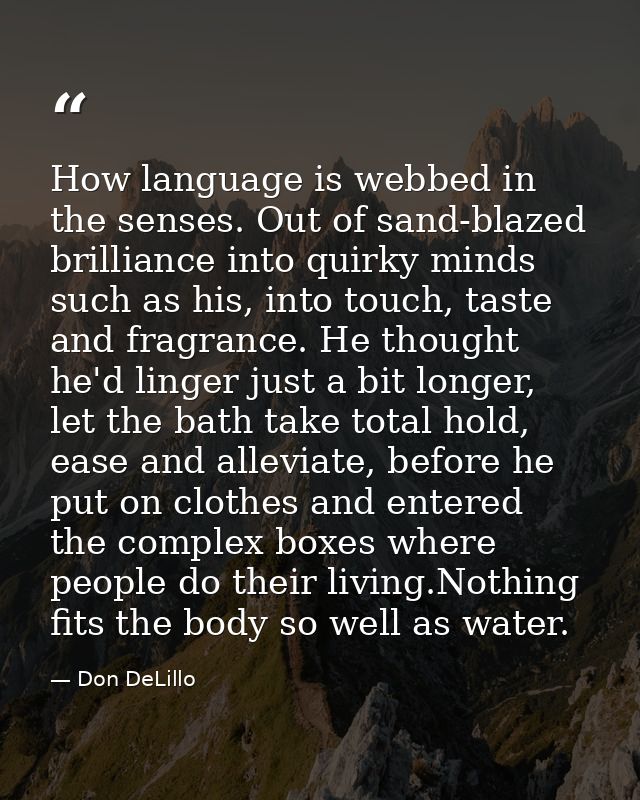 How language is webbed in the senses. Out of sand-blazed brilliance into quirky minds such as his, into touch, taste and — Don DeLillo