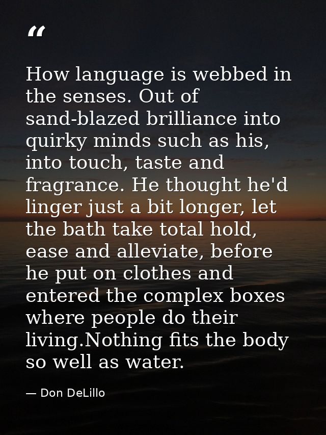 How language is webbed in the senses. Out of sand-blazed brilliance into quirky minds such as his, into touch, taste and — Don DeLillo