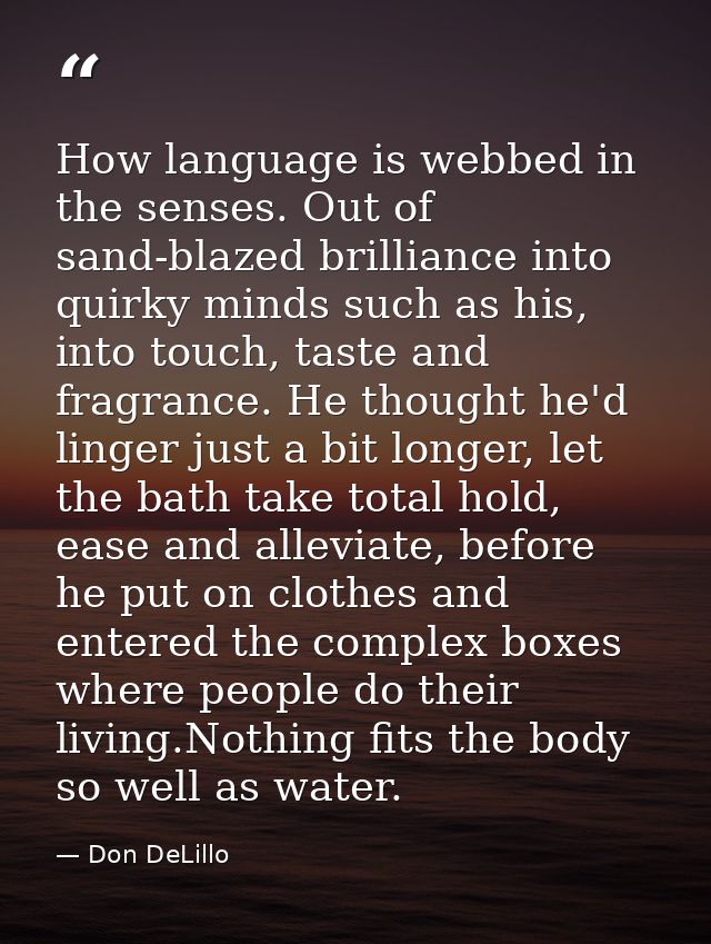 How language is webbed in the senses. Out of sand-blazed brilliance into quirky minds such as his, into touch, taste and — Don DeLillo