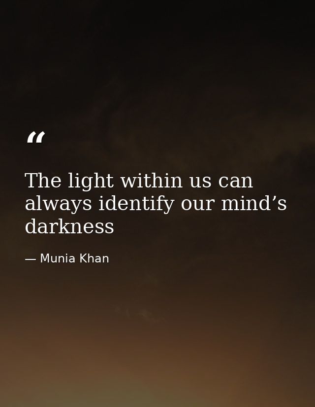 The light within us can always identify our mind’s darkness — Munia Khan