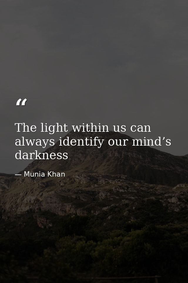 The light within us can always identify our mind’s darkness — Munia Khan