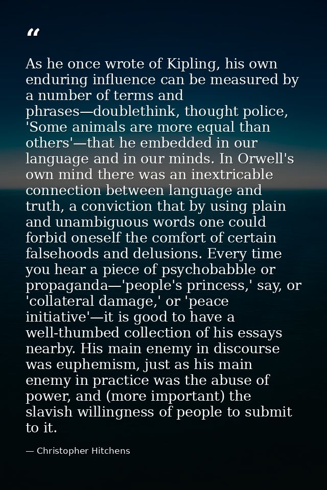 As he once wrote of Kipling, his own enduring influence can be measured by a number of terms and phrases—doublethink, th — Christopher Hitchens