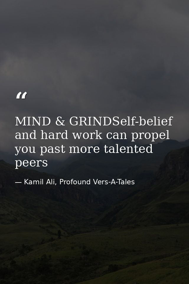 MIND & GRINDSelf-belief and hard work can propel you past more talented peers — Kamil Ali, Profound Vers-A-Tales