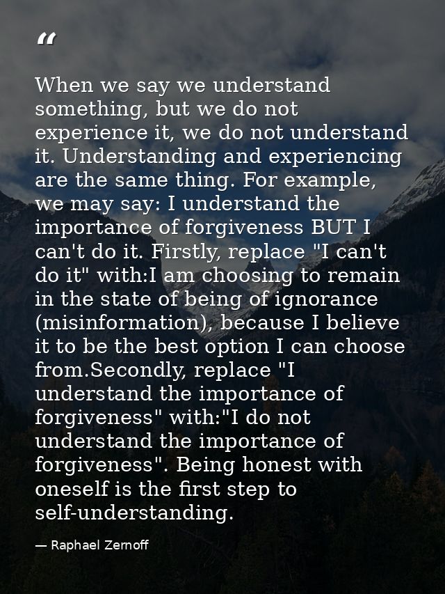 When we say we understand something, but we do not experience it, we do not understand it. Understanding and experiencin — Raphael Zernoff