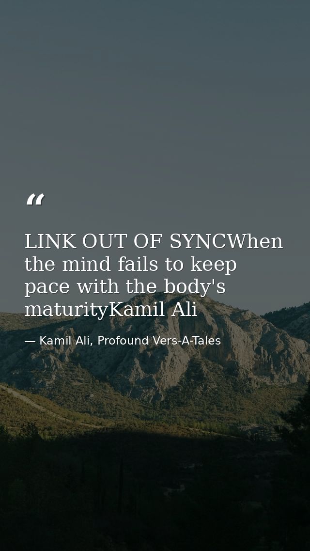 LINK OUT OF SYNCWhen the mind fails to keep pace with the body's maturityKamil Ali — Kamil Ali, Profound Vers-A-Tales