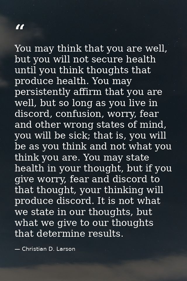 You may think that you are well, but you will not secure health until you think thoughts that produce health. You may pe — Christian D. Larson