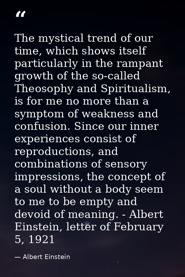 The mystical trend of our time, which shows itself particularly in the rampant growth of the so-called Theosophy and Spi — Albert Einstein