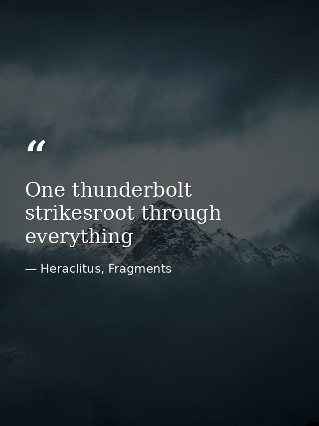 One thunderbolt strikesroot through everything — Heraclitus, Fragments