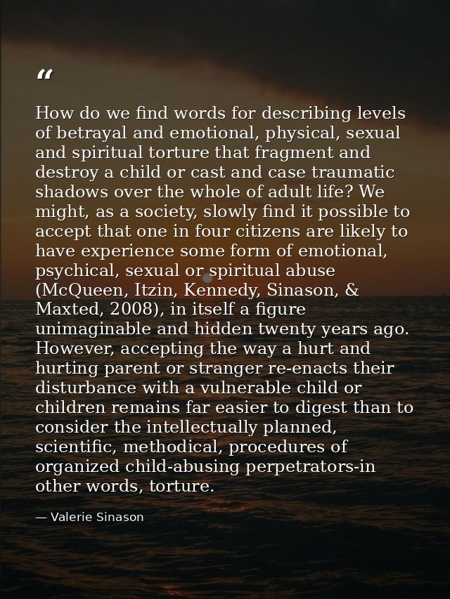 How do we find words for describing levels of betrayal and emotional, physical, sexual and spiritual torture that fragme — Valerie Sinason