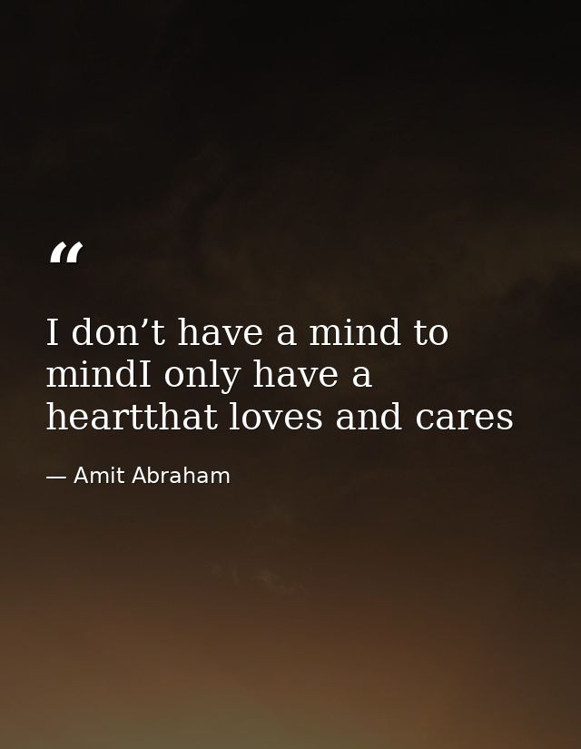 I don’t have a mind to mindI only have a heartthat loves and cares — Amit Abraham