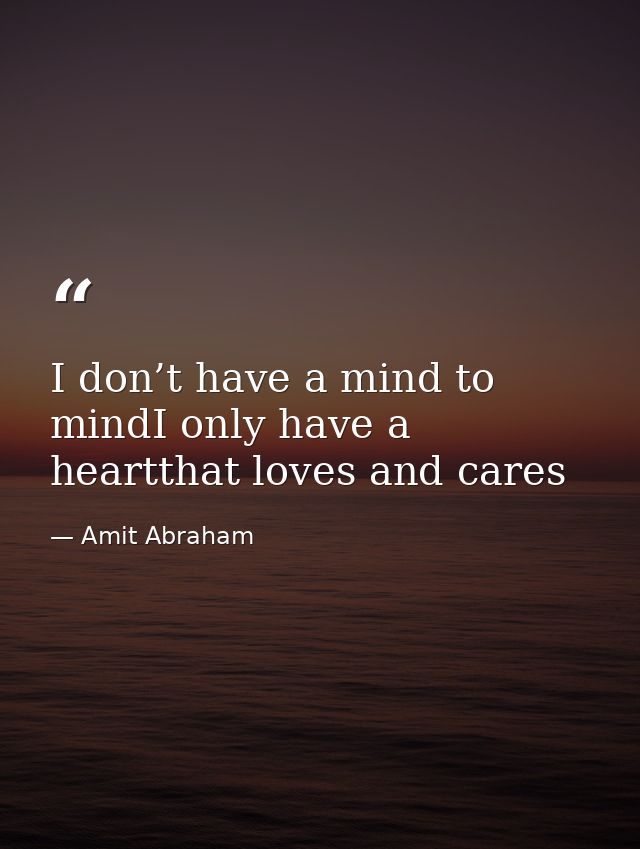 I don’t have a mind to mindI only have a heartthat loves and cares — Amit Abraham