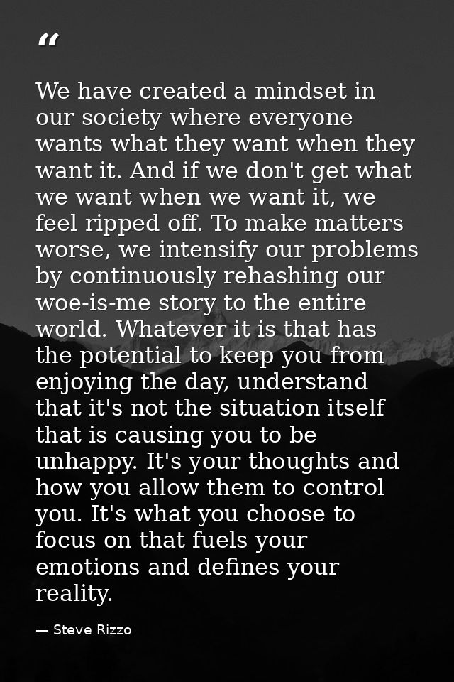 We have created a mindset in our society where everyone wants what they want when they want it. And if we don't get what — Steve Rizzo