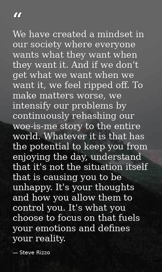 We have created a mindset in our society where everyone wants what they want when they want it. And if we don't get what — Steve Rizzo