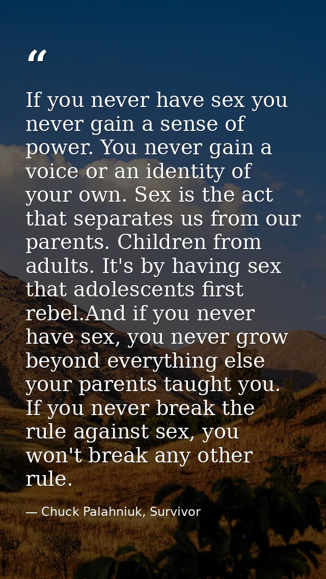 If you never have sex you never gain a sense of power. You never gain a voice or an identity of your own. Sex is the act — Chuck Palahniuk, Survivor