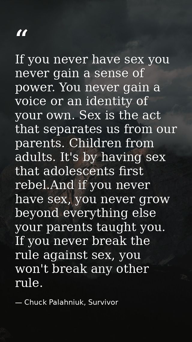 If you never have sex you never gain a sense of power. You never gain a voice or an identity of your own. Sex is the act — Chuck Palahniuk, Survivor